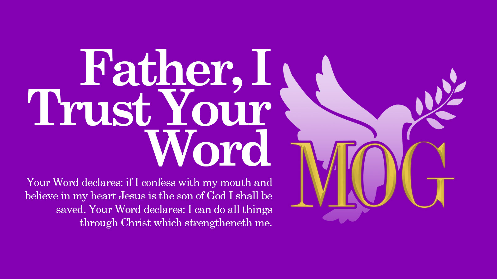 <h2>Father, I Trust Your Word</h2> <p>Your Word declares: if I confess with my mouth and believe in my heart Jesus is the son of God I shall be saved. Your Word declares: I can do all things through Christ which strengtheneth me.</p>